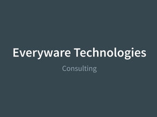 Everyware Technologies
Consulting
 