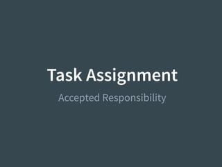 Task Assignment
Accepted Responsibility
 