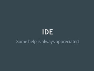 IDE
Some help is always appreciated
 