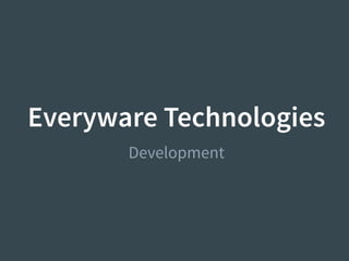 Everyware Technologies
Development
 