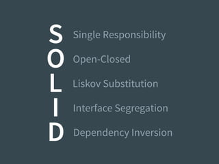 S Single Responsibility
O Open-Closed
L Liskov Substitution
I Interface Segregation
D Dependency Inversion
 