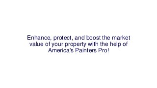 Enhance, protect, and boost the market
value of your property with the help of
America's Painters Pro!
 