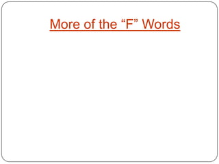 More of the “F” Words
 