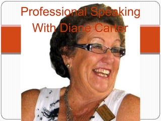 Professional Speaking
  With Diane Carter
 