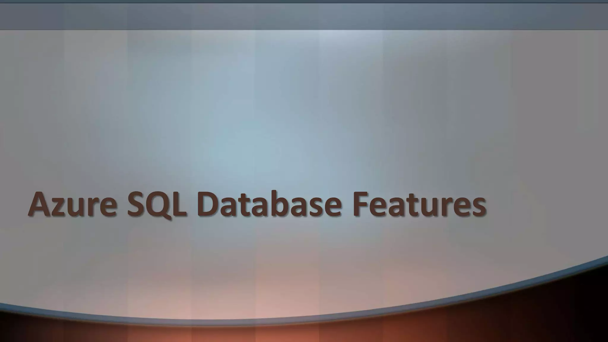 Azure SQL Database Features
 
