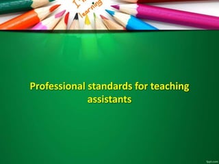 Professional standards for teaching
assistants
 