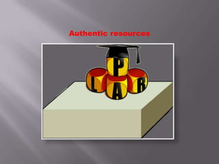Authentic resources
 