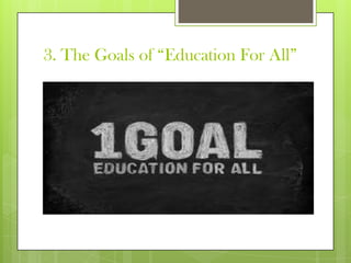 3. The Goals of “Education For All”
 