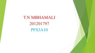 T.N MBHAMALI
201201797
PFS3A10
 