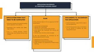 APPLICATION FOR PERMITS
(C) TEMPORARY BUILDING PERMIT
Document checklist for temporary building
permit application (Form B3-01)
Registration form building plan (DBKL-
JBgnL-BD-02)
Form A - Second Schedule, Uniform
Building Bye Lwas (Federal territory Kuala
Lumpur)
APPLICATION FORM THAT
NEED TO BE COMPLETED
A. Sets schematic plans in A3 size, signed by the PSP/
Owner/ Renter
Location plan (suitable scale)
Site plan (min. scale 1:1000)
Floor plan for every level (including roof plan
Cross section plan (horizontal and vertical) and
(scale 1:100)
Elevation plan / view (front, back and sides)
B. Plan and specification for comments by the
following departments (if involved)
Department of Town Planning
Department of Infrastructure Planning
Public Transport Unit, Department of Infrastructure
Planning
PLAN
DOCUMENTS TO ACCOMPANY
THE APPLICATION
Proof of ownership - copy of title or sales &
purchase agreement
Proof of Development Order or Permission
for the erection of building has been
obtained for the site
 