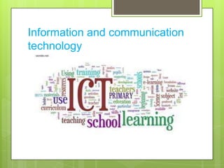 Information and communication
technology
 