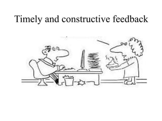 Timely and constructive feedback
 