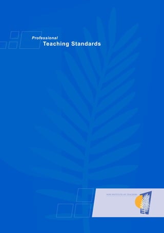 Professional
     Teaching Standards




          Professional
                Teaching Standards




                                                                 A
                                     NSW INSTITUTE OF TEACHERS
 