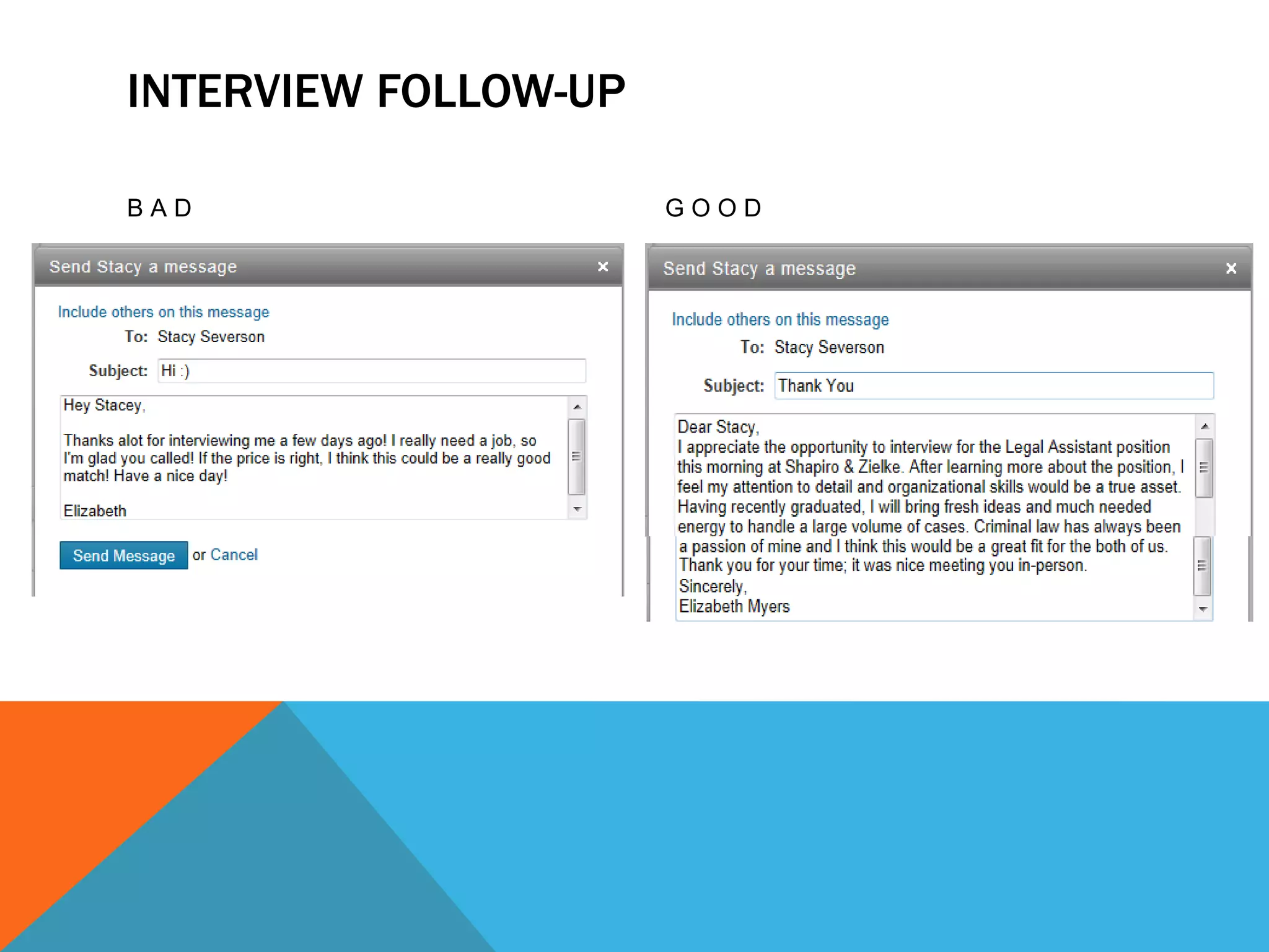 INTERVIEW FOLLOW-UP

BAD                   GOOD
 