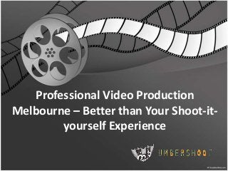 Professional Video Production
Melbourne – Better than Your Shoot-ityourself Experience

 