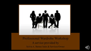 Professional Wardrobe Workshop
A service provided by
Sylvia A. Barnes Sales & Services/Owner
 