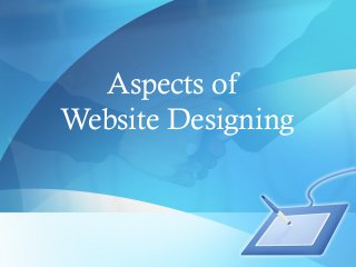 Aspects of
Website Designing
 