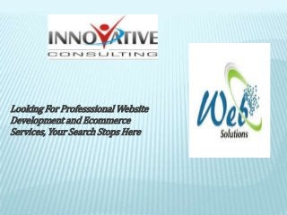 Looking For Professsional Website
Development and Ecommerce
Services, Your Search Stops Here
 