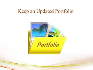 Keep an Updated Portfolio
 