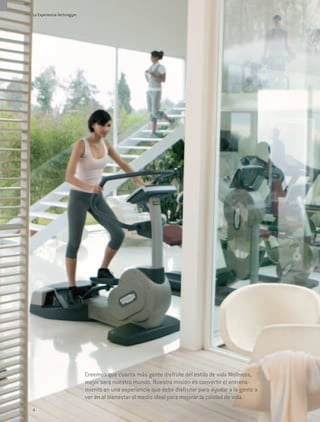 La Experiencia Technogym




                           Creemos que cuanta más gente disfrute del estilo de vida Wellness,
                           mejor será nuestro mundo. Nuestra misión es convertir el entrena-
                           miento en una experiencia que debe disfrutar para ayudar a la gente a
                           ver en el bienestar el medio ideal para mejorar la calidad de vida.
4
 