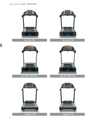 Cardio e Interfaz Usuario / EXCITE+ / CINTAS DE CORRER




                            Run Now 500                    Run Now 700




                        Run Now 700 Visio                Run Now 900 Visio




                              Jog Now 500                  Jog Now 700
46
 