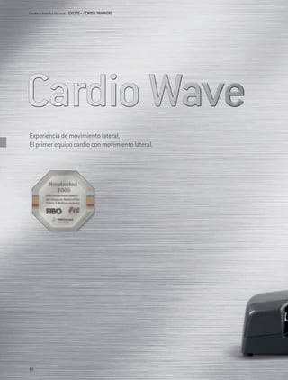 Cardio e Interfaz Usuario / EXCITE+ / CROSS TRAINERS




Experiencia de movimiento lateral.
El primer equipo cardio con movimiento lateral.




80
 