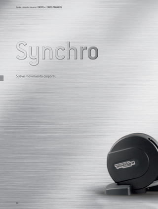 Cardio e Interfaz Usuario / EXCITE+ / CROSS TRAINERS




Suave movimiento corporal.




88
 