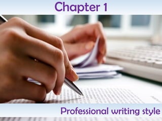 Chapter 1
Professional writing style
 