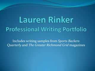 Lauren Rinker Professional Writing Portfolio Includes writing samples from Sports Backers Quarterly and The Greater Richmond Grid magazines 