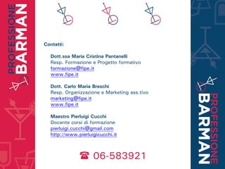 Contatti:
Maria Cristina Pantanelli
Resp. Formazione e Progetto formativo
formazione@fipe.it
www.fipe.it
 06-583921
 