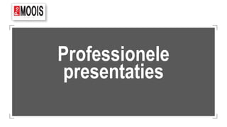 Professionele
presentaties
 