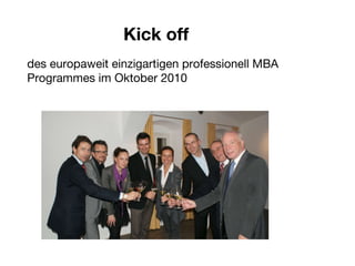 des europaweit einzigartigen professionell MBA Programmes im Oktober 2010  Kick off 