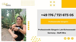 Professionelle Sängerin Lahr/Schwarzwald
Germany - Steffi Mira
Professionelle Sängerin
 