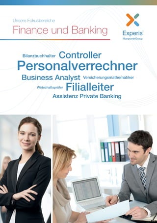 Unsere Fokusbereiche
Finance und Banking
Bilanzbuchhalter Controller
Personalverrechner
Business Analyst Versicherungsmathematiker
FilialleiterWirtschaftsprüfer
Assistenz Private Banking
 