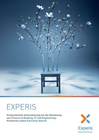 EXPERIS
Professionelle Unterstützung bei der Besetzung
von Finance & Banking, IT und Engineering-
Positionen sowie Executive Search
 