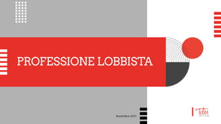 PROFESSIONE LOBBISTA
Novembre 2021
 