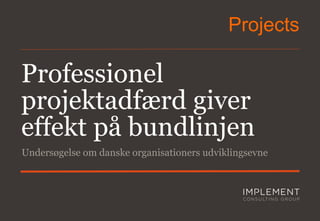 Projects

Professionel
projektadfærd giver
effekt på bundlinjen
Undersøgelse om danske organisationers udviklingsevne

 