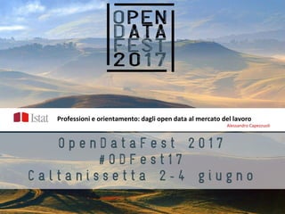 Professioni e orientamento: dagli open data al mercato del lavoro
Alessandro Capezzuoli
 