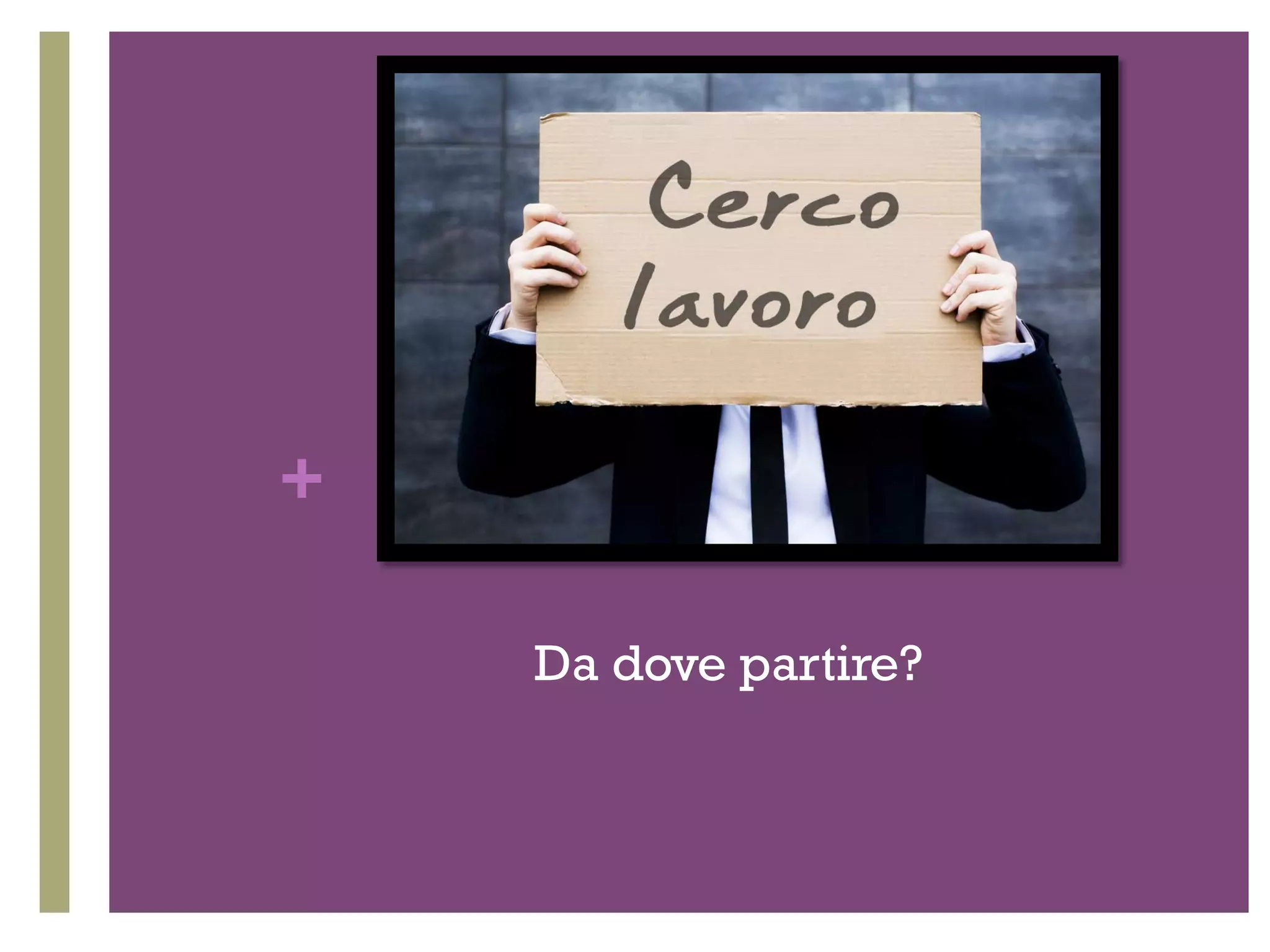 + 
Da dove partire? 
 