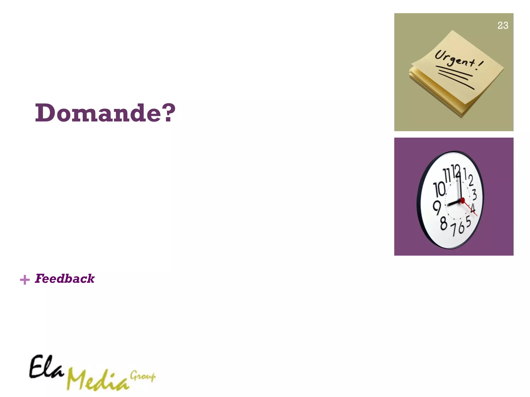 + 
23 
Domande? 
Feedback 
 