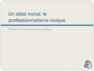 Un idéal moral: le professionnalisme civique ,[object Object]