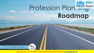 Profession Planning
Roadmap
Yo u r C o m p a n y N a m e
 