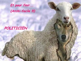 Et pour finir...  (Archi-facile !!!) POLITICIEN 