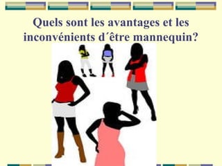 Quels sont les avantages et les
inconvénients d´être mannequin?

 