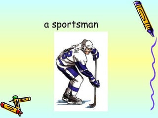 a sportsman
 