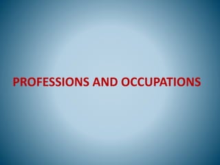 PROFESSIONS AND OCCUPATIONS
 