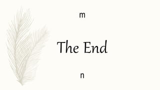 The End
m
n
 