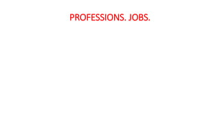 PROFESSIONS. JOBS.
 
