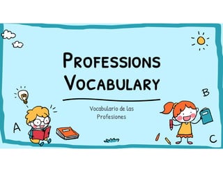 Vocabulario de las
Profesiones
 