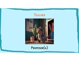 Profesor(a)
Teacher
 